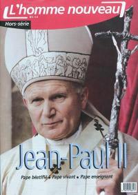 Homme nouveau (L'), hors série, n° 2. Jean-Paul II : pape béatifié, pape vivant, pape enseignant
