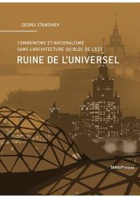 Ruine de l'universel : communisme et nationalisme dans l'architecture du bloc de l'Est