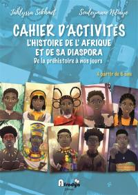 L'histoire de l'Afrique et de sa diaspora : de la préhistoire à nos jours : cahier d'activités, à partir de 6 ans