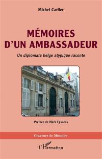 Mémoires d'un ambassadeur : un diplomate belge atypique raconte