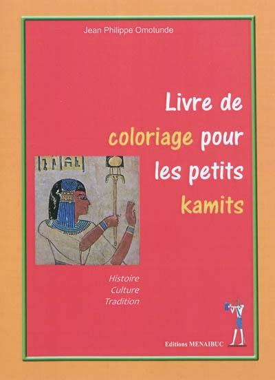 Livre de coloriage pour les petits kamits : histoire, culture, tradition