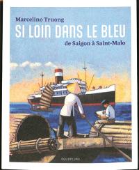 Si loin dans le bleu : de Saigon à Saint-Malo