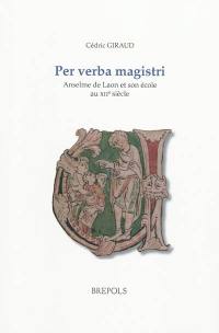 Per verba magistri : Anselme de Laon et son école au XIIe siècle