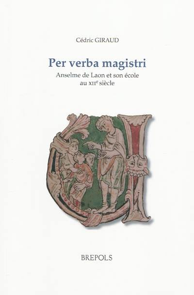 Per verba magistri : Anselme de Laon et son école au XIIe siècle