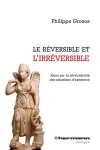 Le réversible et l'irréversible : essai sur la réversibilité des situations d'existence