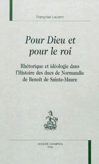 Pour Dieu et pour le roi : rhétorique et idéologie dans l'Histoire des ducs de Normandie de Benoît de Sainte-Maure