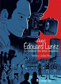 Avec Edouard Luntz : le cinéaste des âmes inquiètes