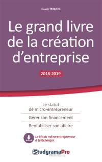 Le grand livre de la création d'entreprise : 2018-2019