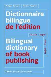 Dictionnaire bilingue de l'édition. Bilingual dictionary of book publishing : français-anglais, English-French