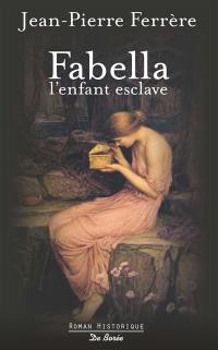 Fabella, l'enfant esclave : roman historique