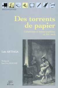 Des torrents de papier : catholicisme et lectures populaires au XIXe siècle