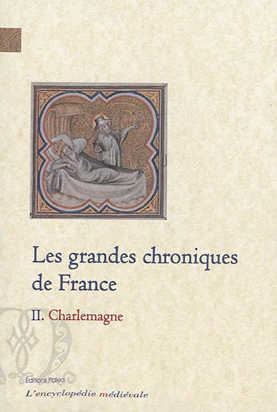 Les grandes chroniques de France. Vol. 2. Charlemagne