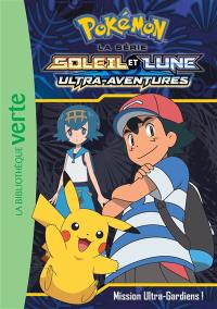 Pokémon : la série Soleil et lune : ultra-aventures. Vol. 14. Mission ultra-gardiens !