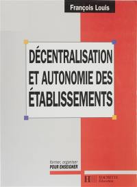 Décentralisation et autonomie des établissements : la mutation du système éducatif français