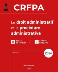 Le droit administratif et la procédure administrative : CRFPA : 35 fiches de révision, 7 annales corrigées, 2024