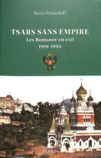 Tsars sans empire : les Romanov en exil : 1919-1992