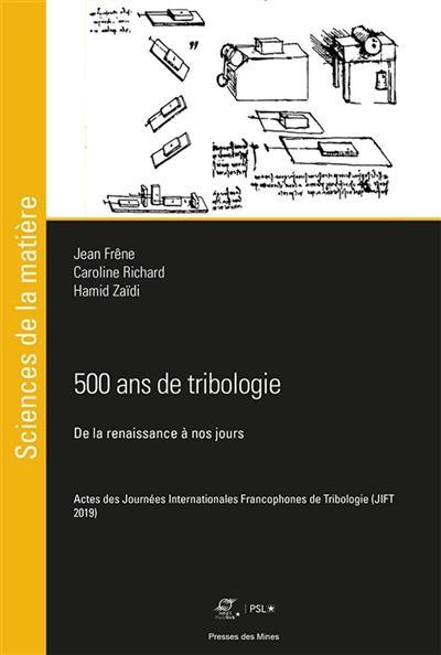 500 ans de tribologie : de la Renaissance à nos jours : actes des Journées internationales francophones de tribologie (JIFT 2019)