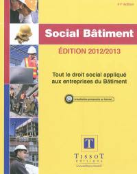 Social bâtiment, édition 2012-2013 : tout le droit social appliqué aux entreprises du bâtiment