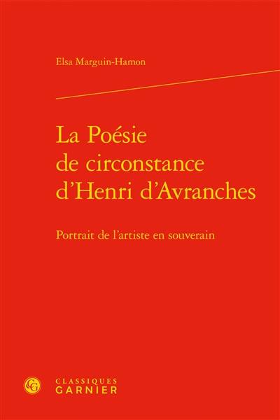 La poésie de circonstance d'Henri d'Avranches : portrait de l'artiste en souverain