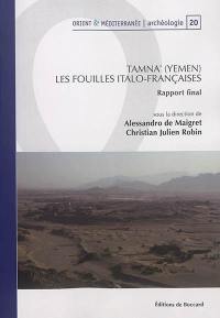 Tamna (Yémen) : gli scavi italo-francesi : rapporto finale. Tamna (Yémen) : les fouilles italo-françaises : rapport final. Tamna (Yémen) : Italian-French excavations : final report