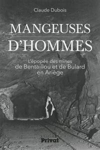 Mangeuses d'hommes : l'épopée des mines de Bentaillou et de Bulard en Ariège