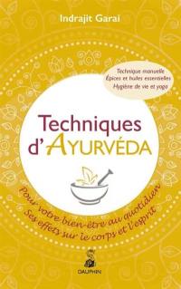 Techniques d'Ayurveda pour votre bien-être quotidien : ses effets sur le corps et l'esprit : technique manuelle, épices et huiles essentielles, hygiène de vie et yoga