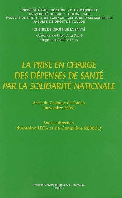 La prise en charge des dépenses de santé par la solidarité nationale : actes du colloque de Toulon, novembre 2005