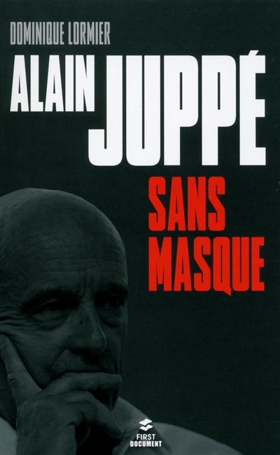 Alain Juppé sans masque : biographie