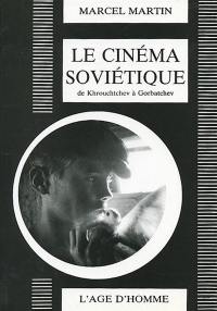 Le Cinéma soviétique de Krouchtchev à Gorbatchev : 1955-1992