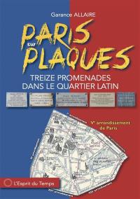 Paris sur plaques : treize promenades dans le Quartier latin : Ve arrondissement de Paris