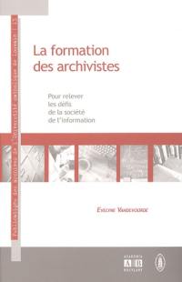 La formation des archivistes : pour relever les défis de la société de l'information : actes de la cinquième Journée des archives, 9-10 mai 2005