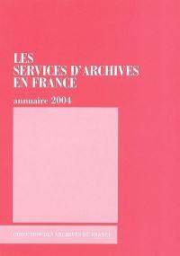 Les services d'archives en France : annuaire 2004