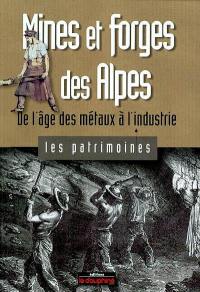 Mines et forges des Alpes : de l'âge des métaux à l'industrie