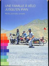 Une famille à vélo jusqu'en Iran : récits, portraits, conseils