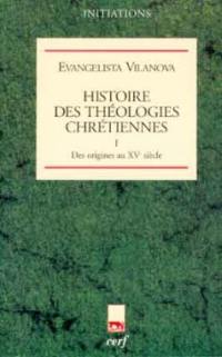 Histoire des théologies chrétiennes. Vol. 1. Des origines au XVe siècle