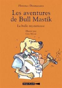 Les aventures de Bull Mastik : la bulle mystérieuse