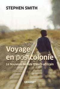 Voyage en postcolonie : le nouveau monde franco-africain
