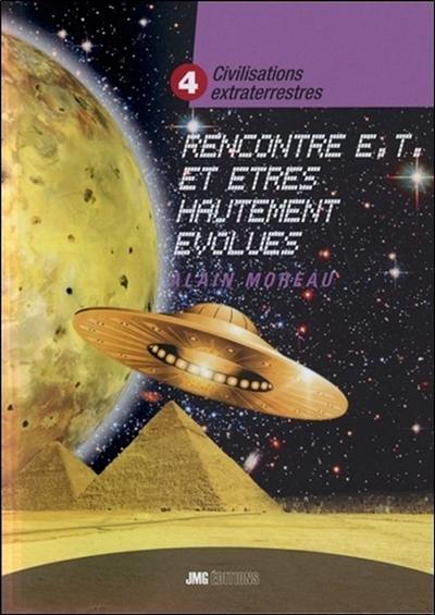 Civilisations extraterrestres. Vol. 4. Rencontre E.T. et êtres hautement évolués