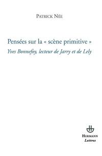 Pensées sur la scène primitive : Yves Bonnefoy, lecteur de Jarry et de Lely