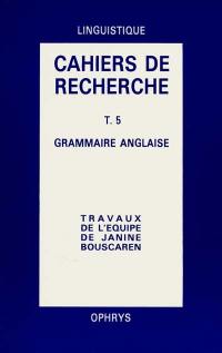Cahiers de recherche en grammaire anglaise. Vol. 5