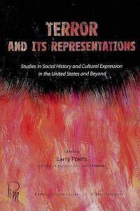 Terror and its representations : studies in social history and cultural expression in the United States and beyond