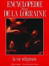 Encyclopédie illustrée de la Lorraine. Vol. 3. La Vie religieuse