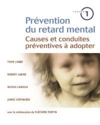 Prévention du retard mental. Vol. 1. Causes et conduites préventives à adopter