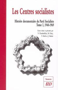 Histoire documentaire du Parti socialiste. Vol. 3. Les centres socialistes, 1940-1969
