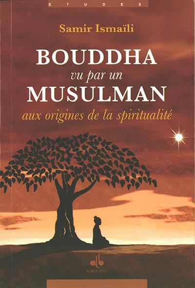 Bouddha vu par un musulman : aux origines de la spiritualité