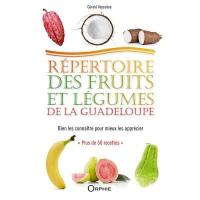 Répertoire des fruits et légumes de la Guadeloupe : bien les connaître pour mieux les apprécier : plus de 50 recettes