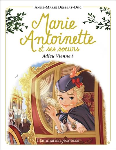 Marie-Antoinette et ses soeurs. Vol. 4. Adieu Vienne !
