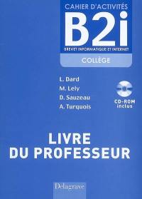 Cahier d'activités B2i, brevet informatique et internet collège : livre du professeur