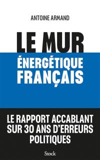 Le mur énergétique français : le rapport accablant sur 30 ans d'erreurs politiques