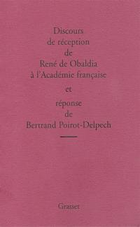 Discours de réception de René de Obaldia à l'Académie française et réponse de Bertrand Poirot-Delpech